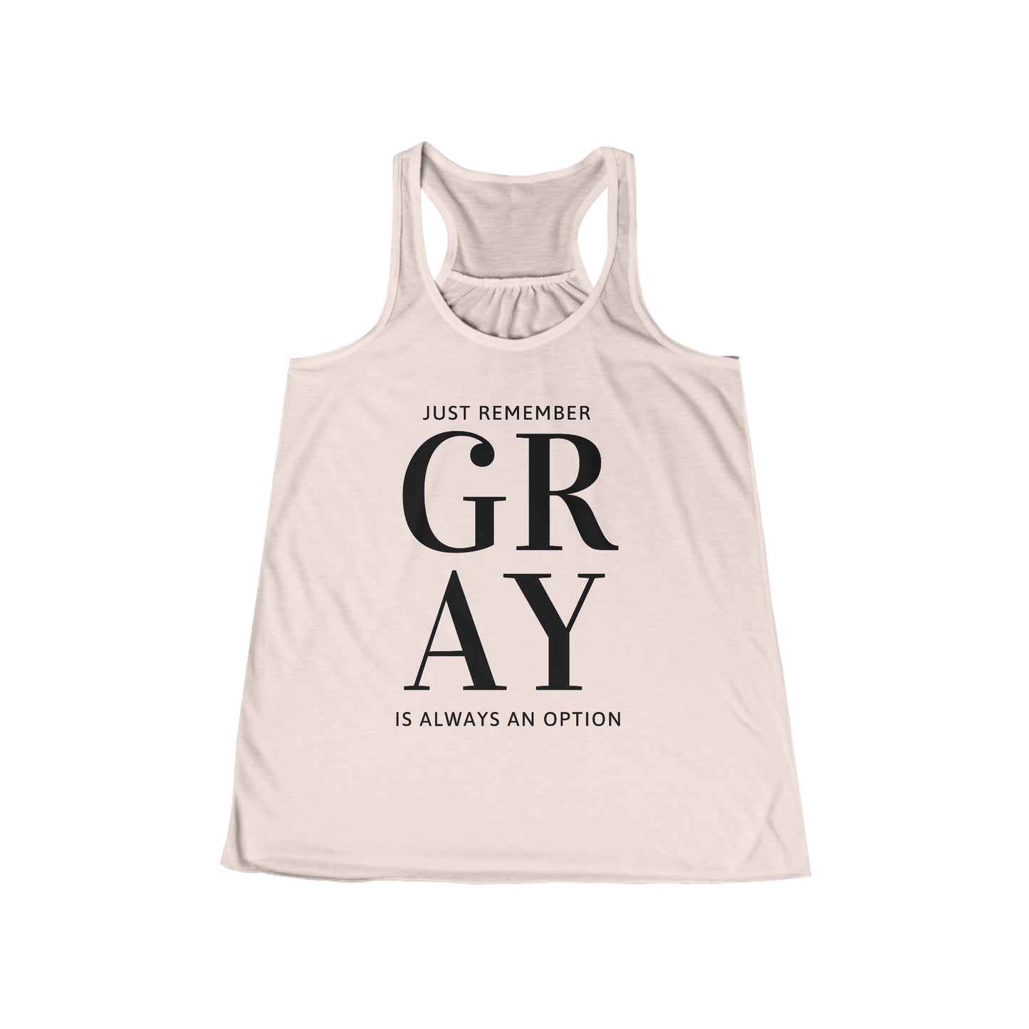 Gray is always an Option. Women's Flowy Racerback Tank