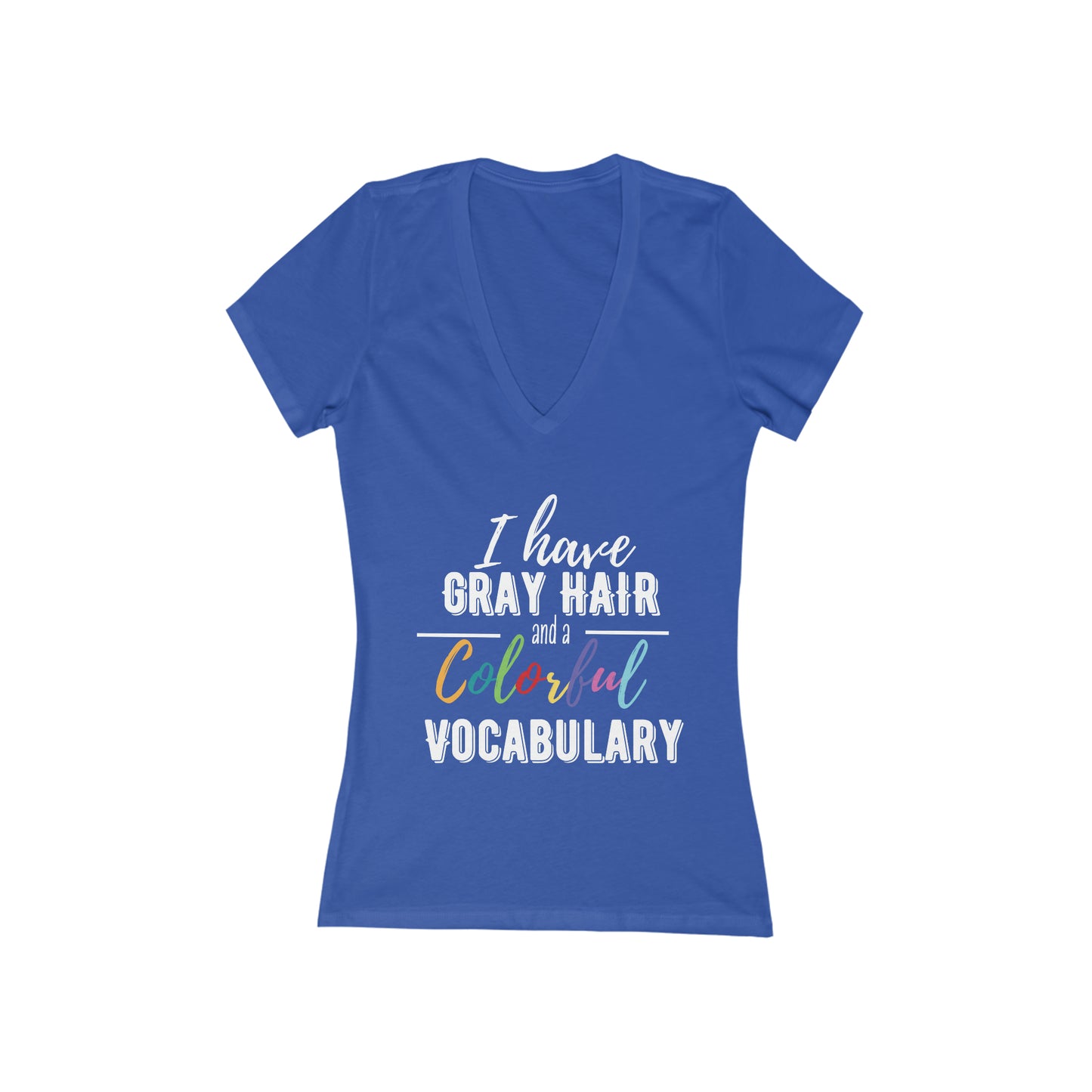 I have gray hair and a colorful vocabulary, short sleeve deep v-neck t-shirt, for women embracing silver and gray hair