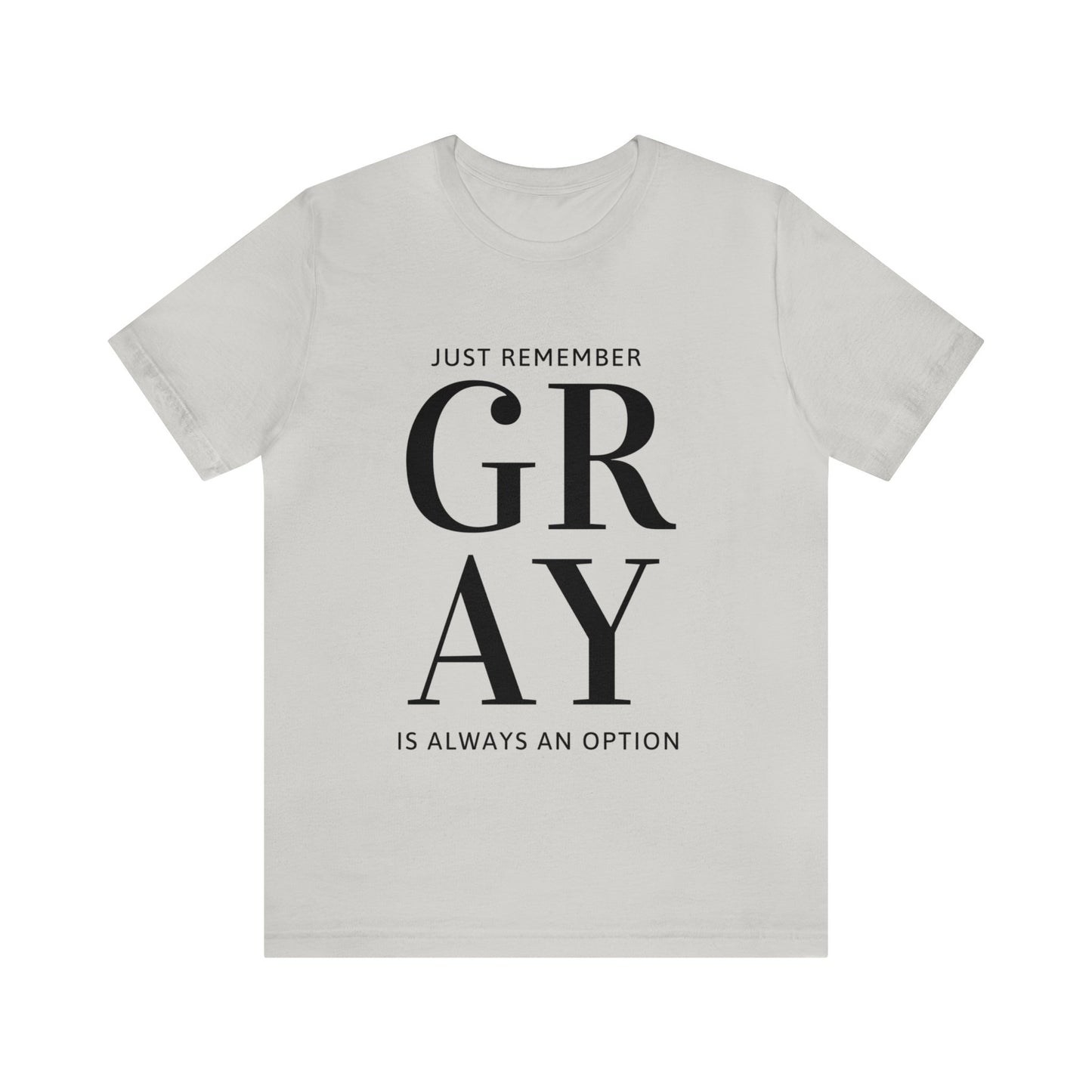 Gray is Always and Option, Unisex Jersey Short Sleeve Tee