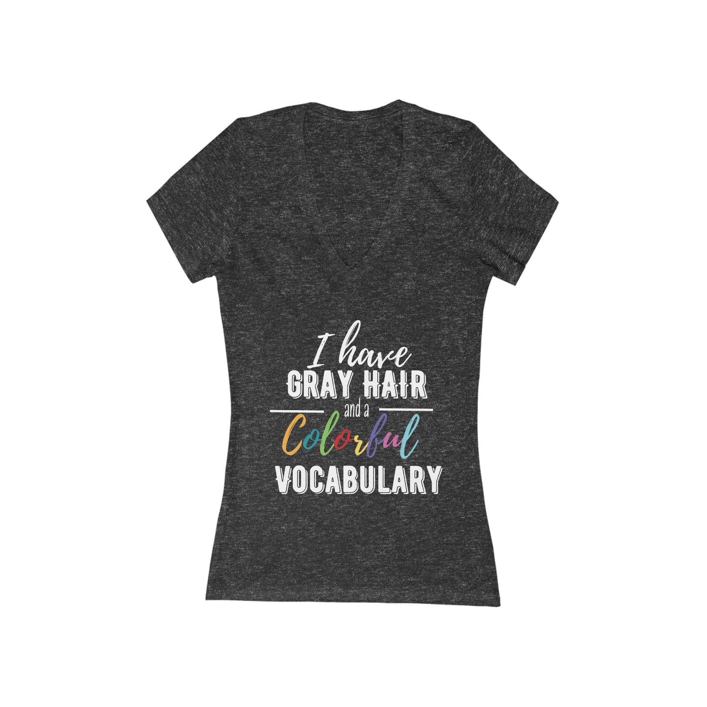 I have gray hair and a colorful vocabulary, short sleeve deep v-neck t-shirt, for women embracing silver and gray hair
