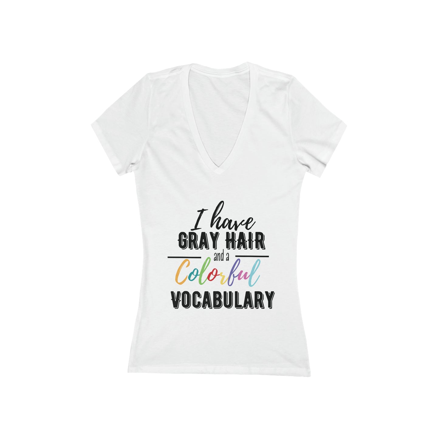 I have gray hair and a colorful vocabulary, short sleeve deep v-neck t-shirt, for women embracing silver and gray hair