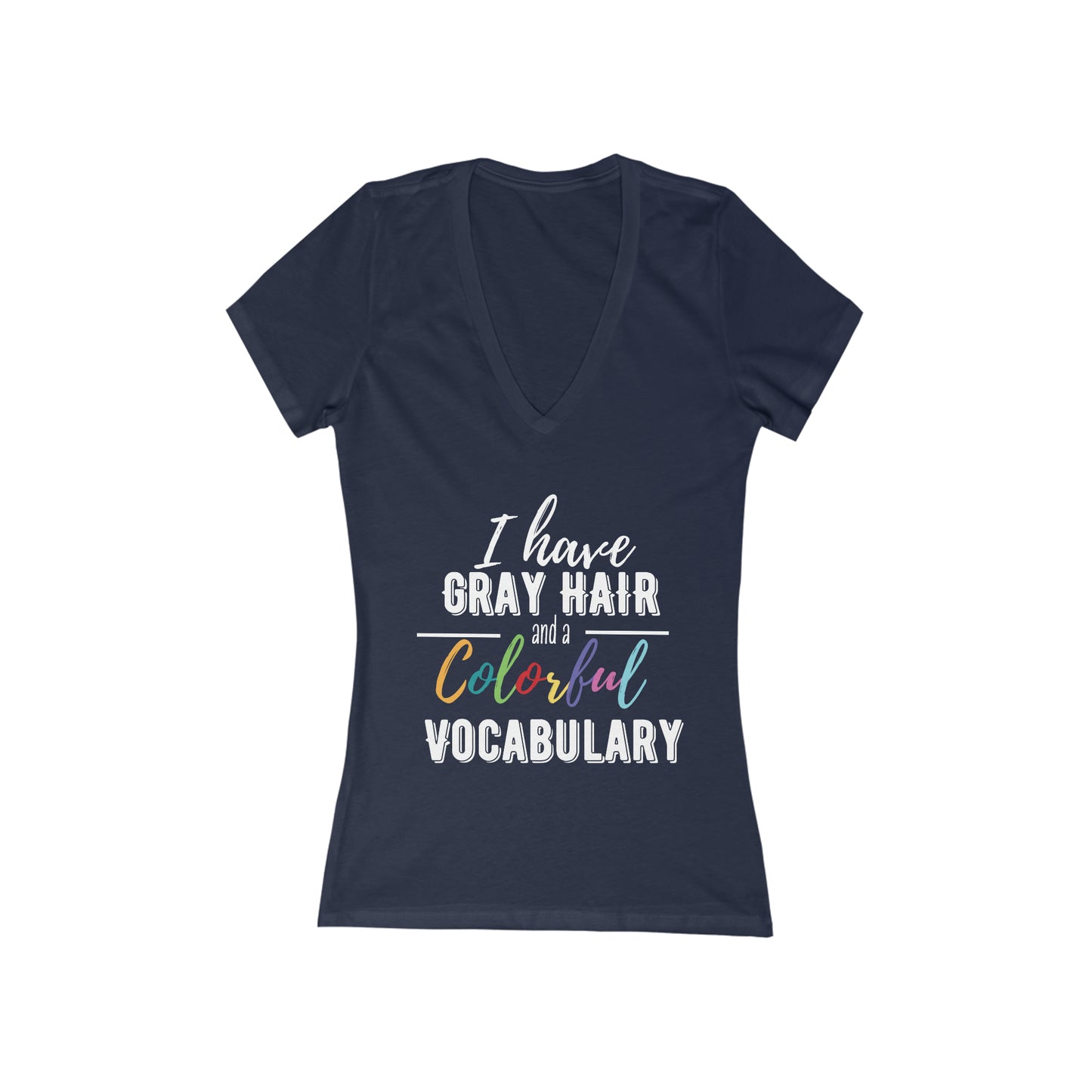 I have gray hair and a colorful vocabulary, short sleeve deep v-neck t-shirt, for women embracing silver and gray hair