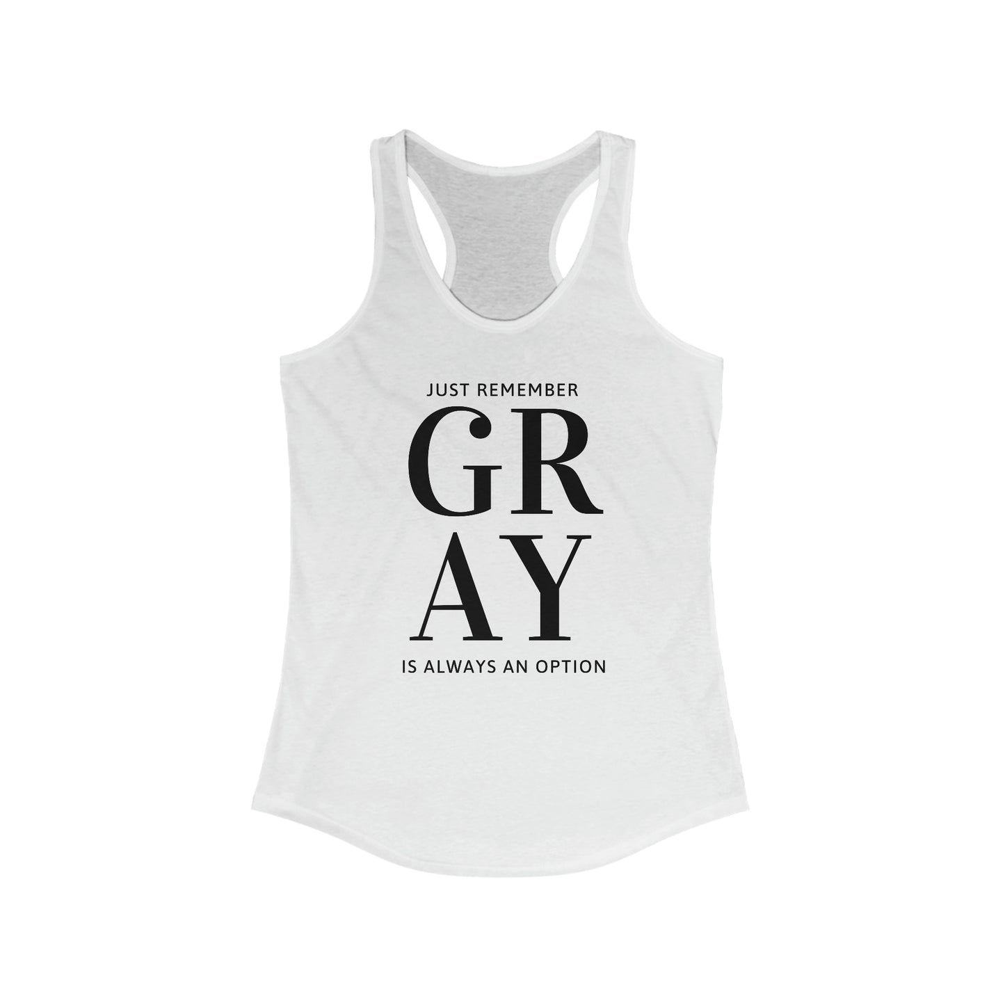 Gray is always an Option. Women's Ideal Racerback Tank