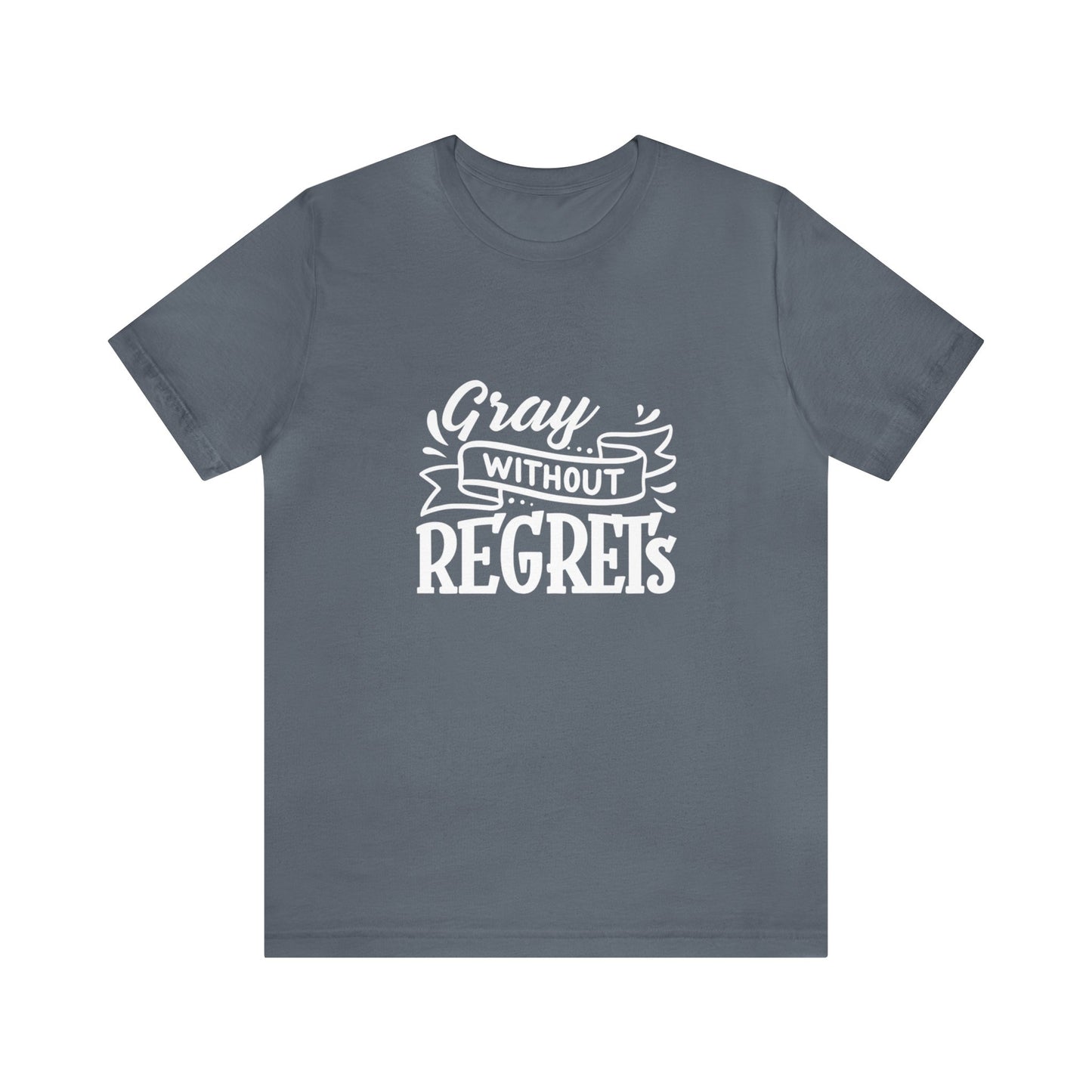 Gray Without Regrets, Unisex Jersey Short Sleeve Tee
