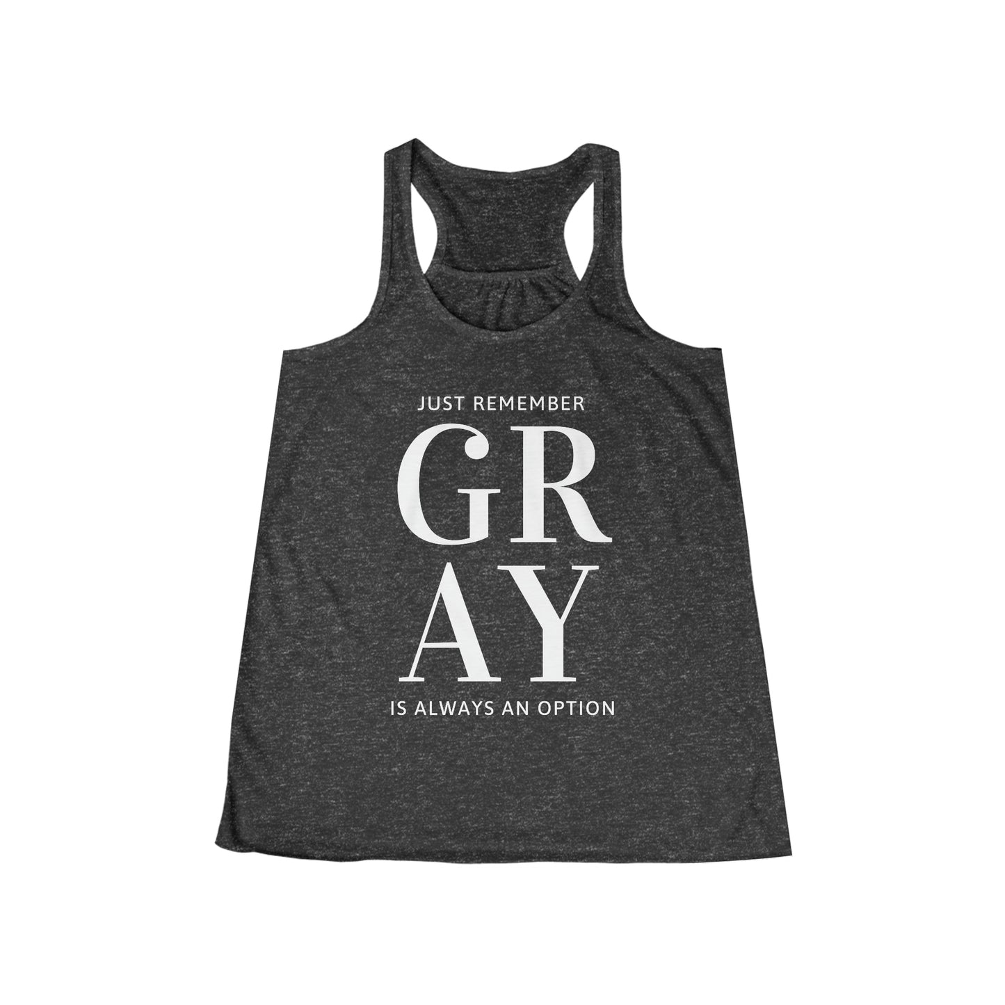 Gray is always an Option. Women's Flowy Racerback Tank