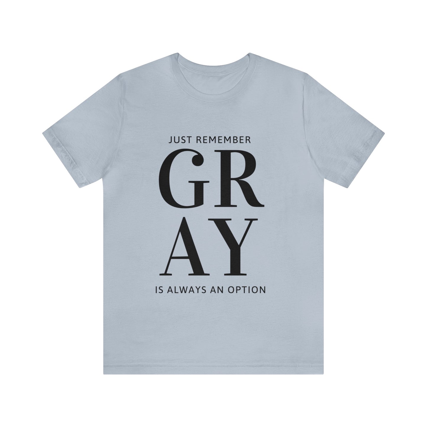 Gray is Always and Option, Unisex Jersey Short Sleeve Tee