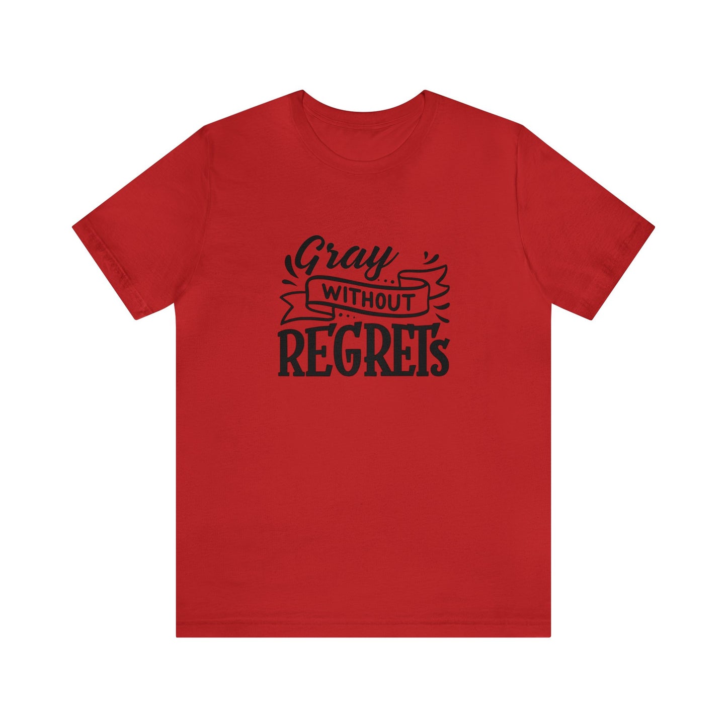 Gray Without Regrets, Unisex Jersey Short Sleeve Tee